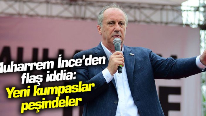 Muharrem İnce'den flaş iddia: Yeni kumpaslar peşindeler