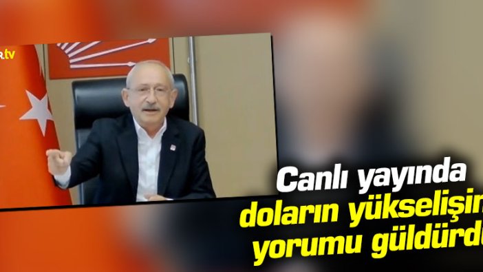 Kılıçdaroğlu'nun doların yükselişine yorumu güldürdü