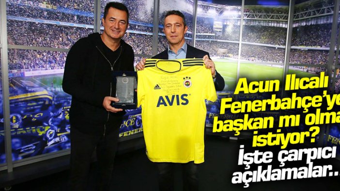 Acun Ilıcalı, Fenerbahçe'ye başkan mı olmak istiyor? İşte çarpıcı açıklamalar...