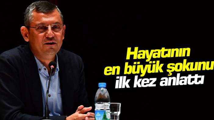 Özgür Özel hayatının en büyük şokunu ilk kez anlattı