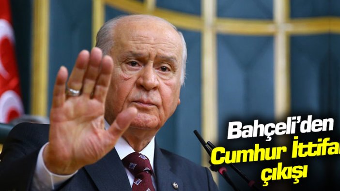 Devlet Bahçeli'den Cumhur İttifakı çıkışı