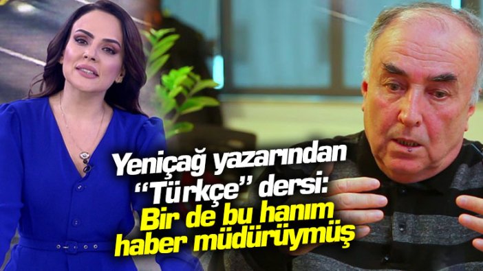Yeniçağ gazetesi yazarı Arslan Tekin'den Buket Aydın'a "Türkçe" dersi