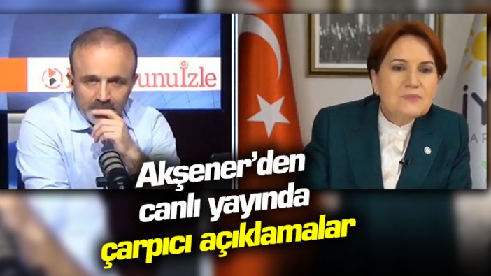 Meral Akşener'den canlı yayında çarpıcı açıklamalar