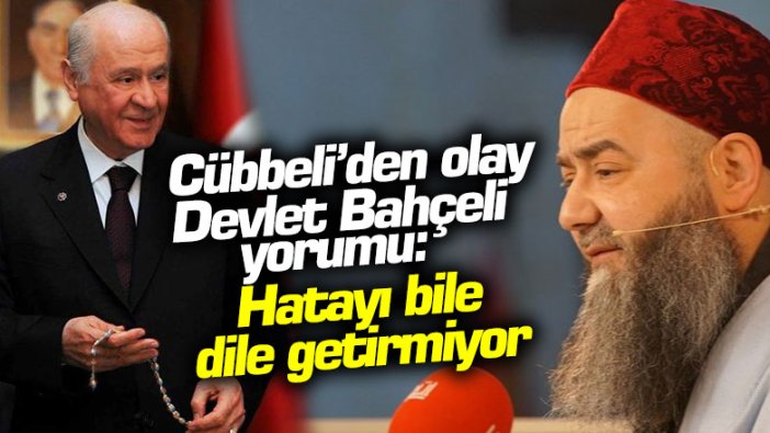 Cübbeli Ahmet'ten olay Devlet Bahçeli yorumu: "Hatayı bile dile getirmiyor"