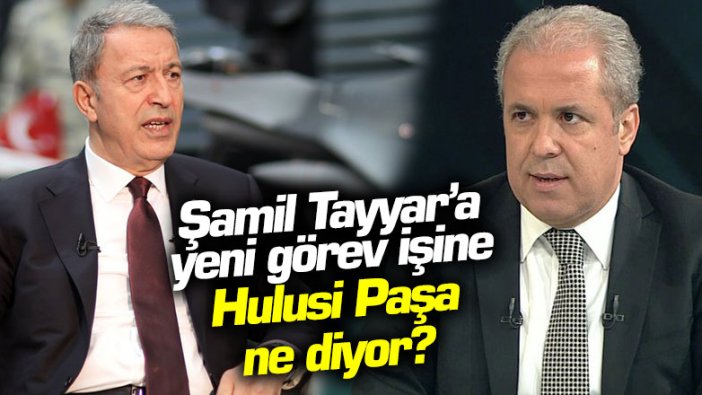 Şamil Tayyar'a partide yeni görev verildi... Hulusi Paşa bu işe ne diyor?