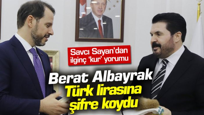 Savcı Sayan'dan ilginç kur yorumu: Berat Albayrak Türk lirasına şifre koydu