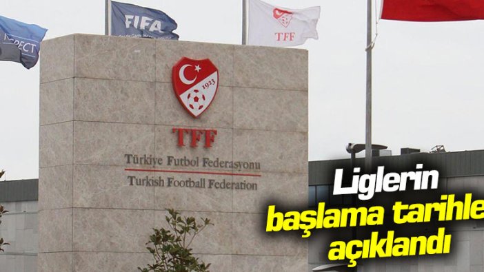 TFF, liglerin başlama tarihlerini açıkladı