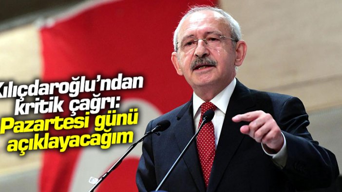 Kemal Kılıçdaroğlu'ndan kritik çağrı: "Pazartesi günü açıklayacağım"