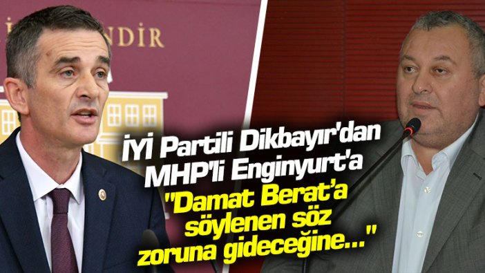 İYİ Partili Dikbayır'dan MHP'li Enginyurt'a: "Damat Berat’a söylenen söz zoruna gideceğine..."