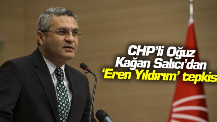 CHP'li Oğuz Kağan Salıcı'dan 'Eren Yıldırım' tepkisi
