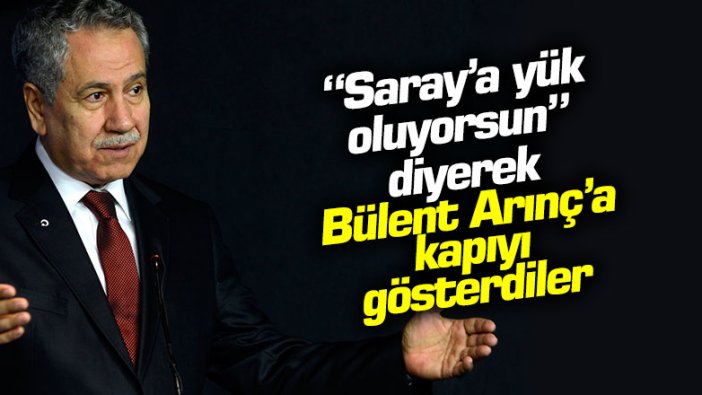 "Saray'a daha fazla yük olma" diyerek, Bülent Arınç'a kapıyı gösterdiler!