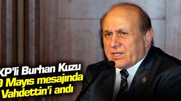 AKP'li Burhan Kuzu 19 Mayıs mesajında Vahdettin'i andı
