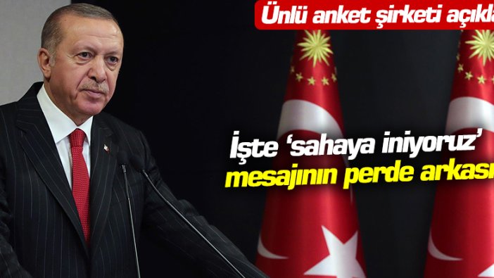 Ünlü anket şirketi açıkladı: İşte 'Sahaya iniyoruz' mesajının perde arkası