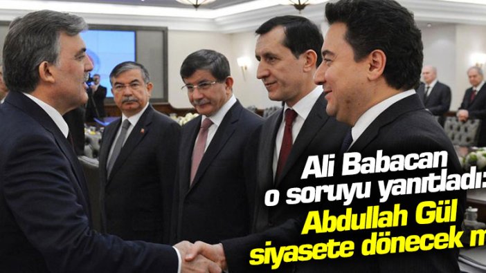 Abdullah Gül siyasete dönecek mi? Ali Babacan yanıtladı