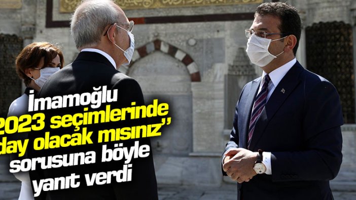 Ekrem İmamoğlu, "2023 seçimlerinde aday olacak mısınız" sorusuna böyle yanıt verdi