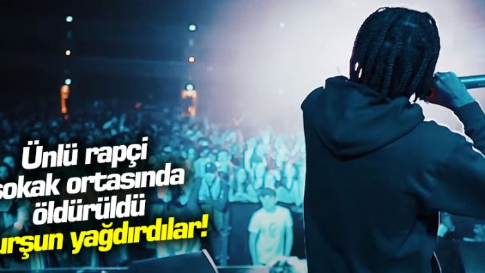 Ünlü rapçi sokak ortasında öldürüldü: Kurşun yağdırdılar!