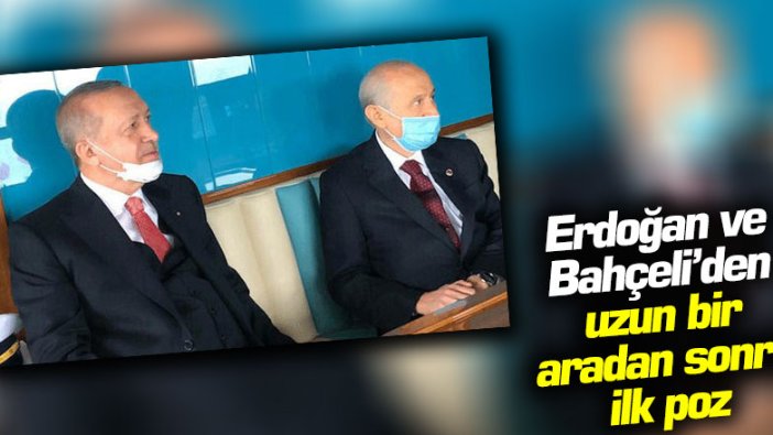 Erdoğan ve Bahçeli'den uzun bir aradan sonra ilk poz