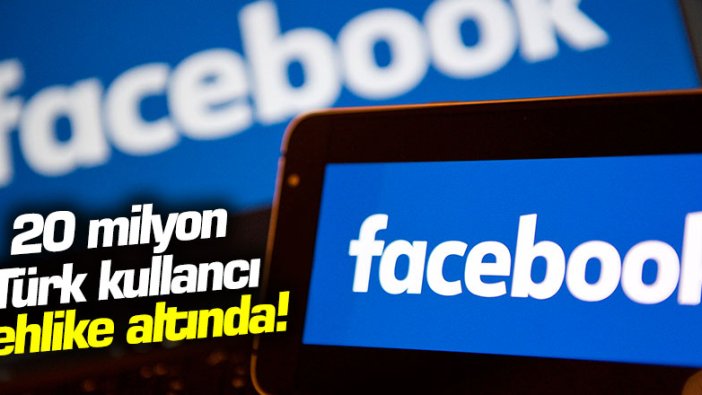 20 milyon Türk Facebook kullanıcısı tehlike altında