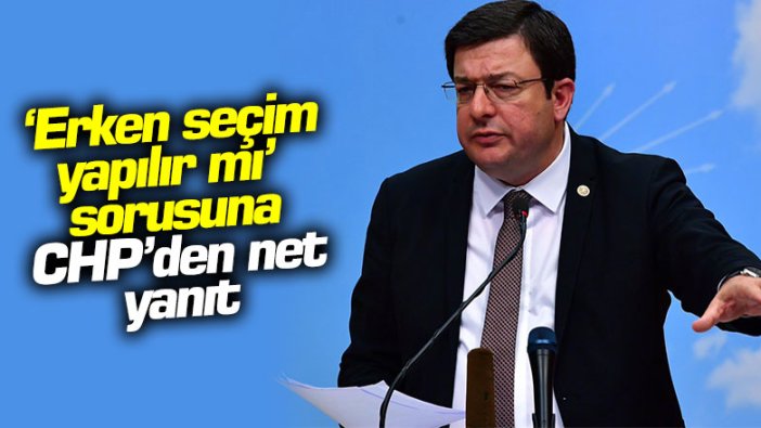 CHP'den 'erken seçim yapılır mı' sorusuna net yanıt