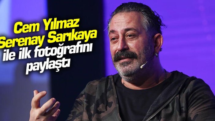 Cem Yılmaz Serenay Sarıkaya ile ilk fotoğrafını paylaştı