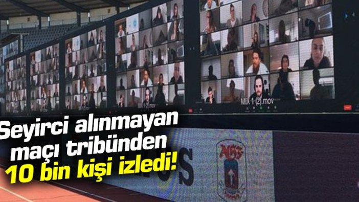 Seyirci alınmayan maçı tribünden 10 bin kişi izledi!