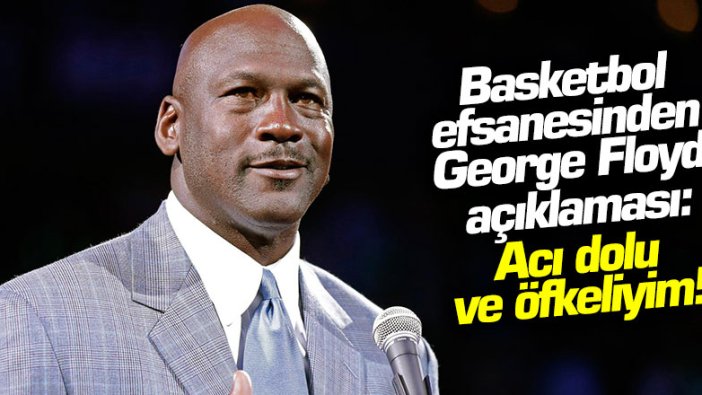 Michael Jordan'dan George Floyd açıklaması: Acı dolu ve öfkeliyim