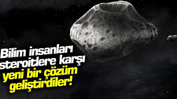 Bilim insanları, asteroitlere karşı yeni bir çözüm geliştirdiler