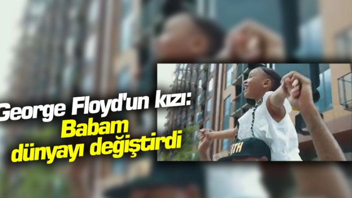 George Floyd'un kızı: Babam dünyayı değiştirdi