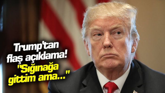 Trump'tan flaş açıklama! "Sığınağa gittim ama..."