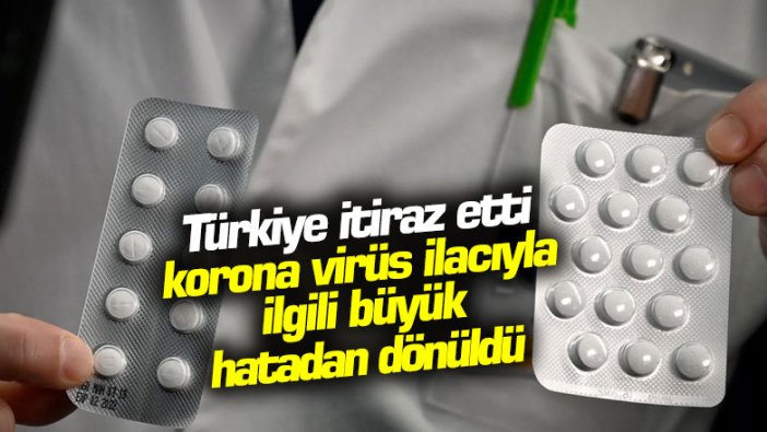 Türkiye itiraz etti, korona virüs ilacıyla ilgili büyük hatadan dönüldü