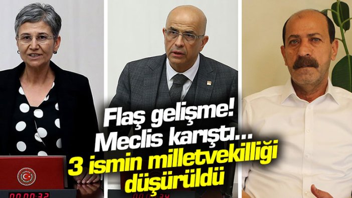 Flaş gelişme! Meclis karıştı... 3 ismin milletvekilliği düşürüldü