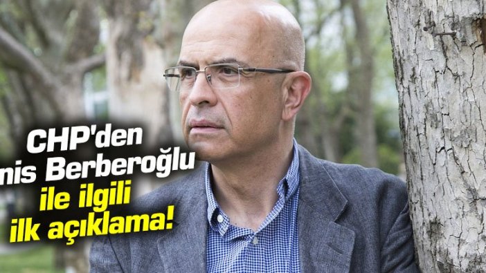 CHP'den Enis Berberoğlu ile ilgili ilk açıklama!