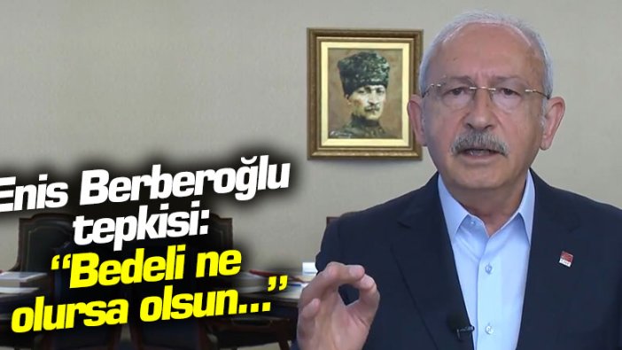 Kılıçdaroğlu'ndan Enis Berberoğlu tepkisi: "Bedeli ne olursa olsun..."