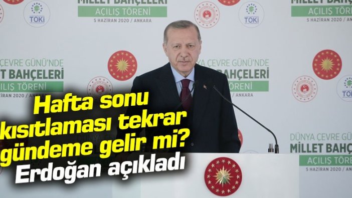 Hafta sonu kısıtlaması tekrar gündeme gelir mi? Erdoğan açıkladı