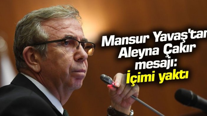 Mansur Yavaş'tan Aleyna Çakır mesajı: İçimi yaktı