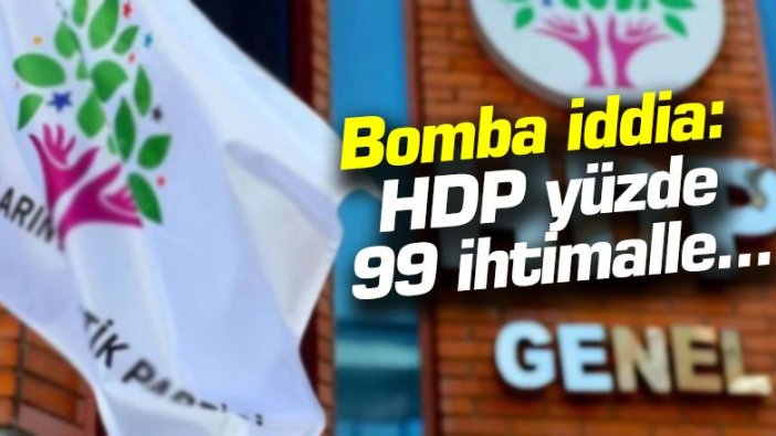 Bomba iddia: HDP yüzde 99 ihtimalle...