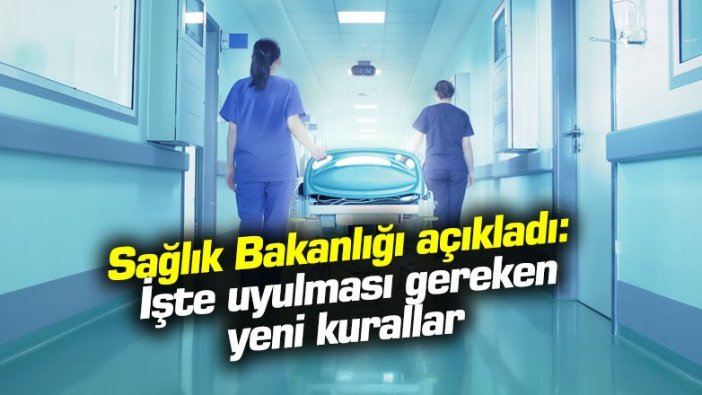 Sağlık Bakanlığı açıkladı: İşte uyulması gereken yeni kurallar