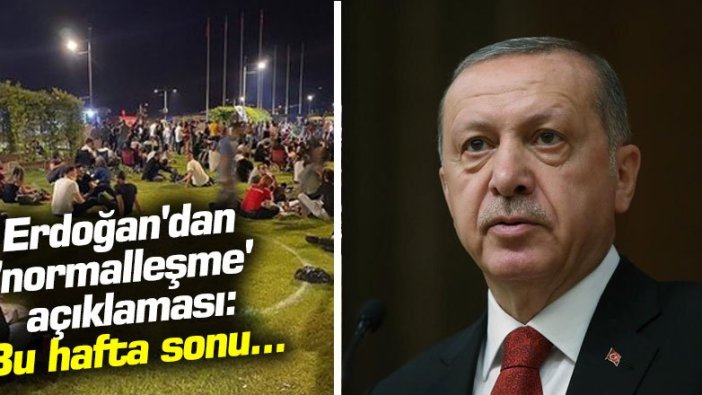 Erdoğan'dan 'normalleşme' açıklaması: Bu hafta sonu...