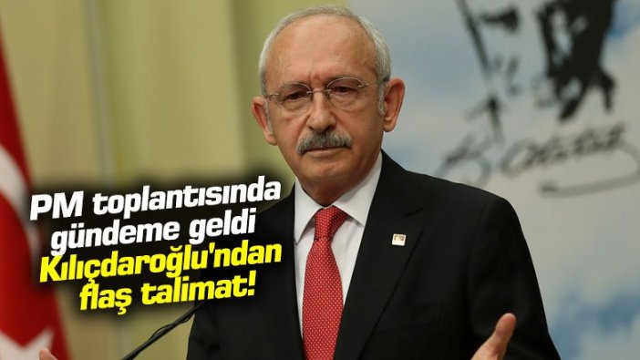 Kılıçdaroğlu'ndan flaş talimat!