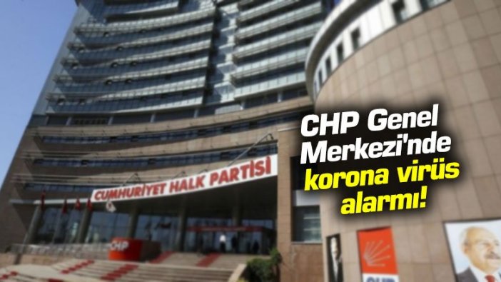 CHP Genel Merkezi'nde korona virüs alarmı!