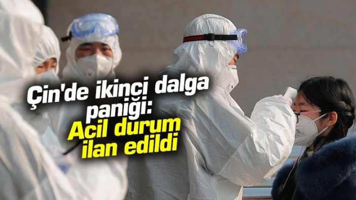 Çin'de ikinci dalga paniği: Acil durum ilan edildi