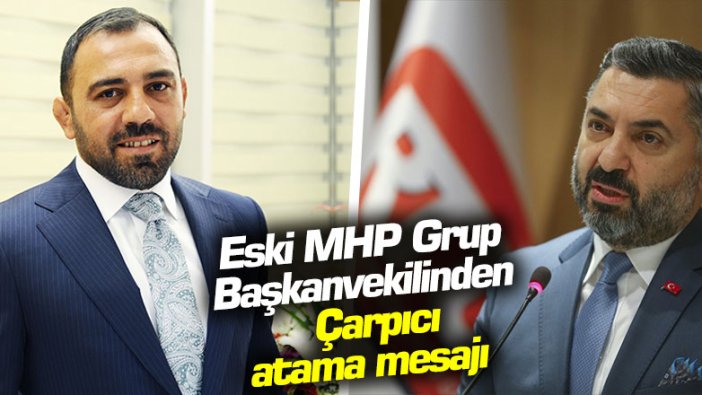 Eski MHP Grup Başkanvekilinden çarpıcı 'atama' mesajı