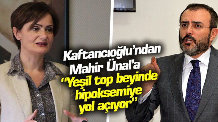 Kaftancıoğlu’ndan Mahir Ünal’a: "Yeşil top beyinde hipoksemiye yol açıyor"