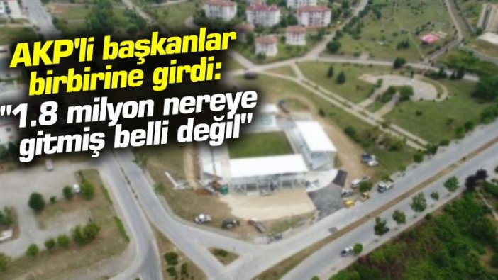 AKP'li başkanlar birbirine girdi: "1.8 milyon nereye gitmiş belli değil"