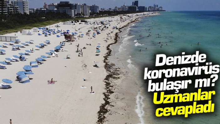 Denizde koronavirüs bulaşır mı? Uzmanlar cevapladı