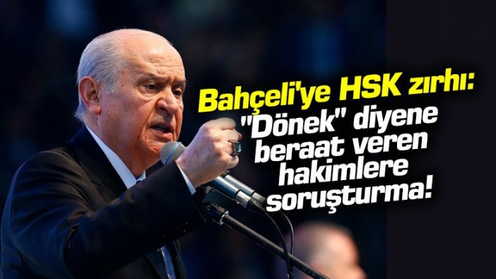 Bahçeli'ye HSK zırhı: "Dönek" kelimesine beraat veren hakimlere soruşturma!