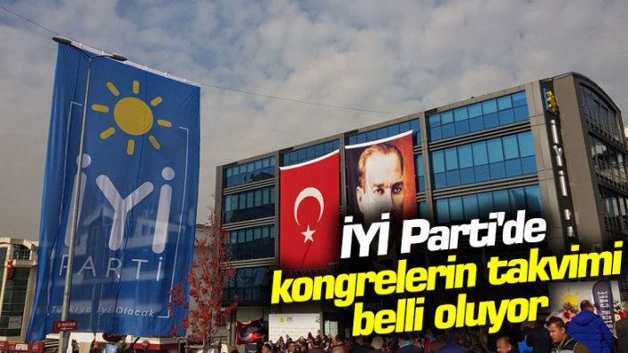 İYİ Parti'de kongrelerin takvimi belli oluyor 