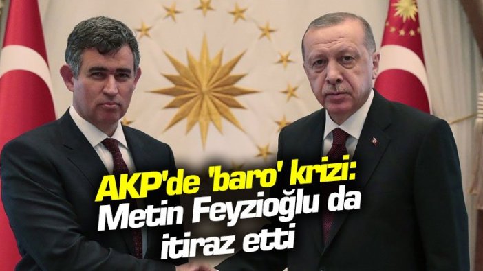 AKP'de 'baro' krizi: Metin Feyzioğlu da itiraz etti