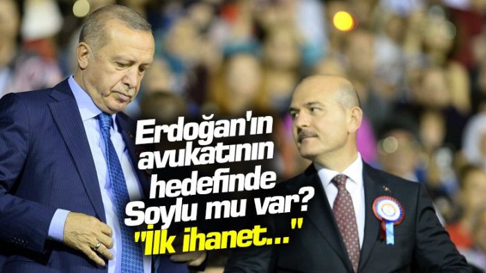 Erdoğan'ın avukatının hedefinde Soylu mu var? "İlk ihanet..."