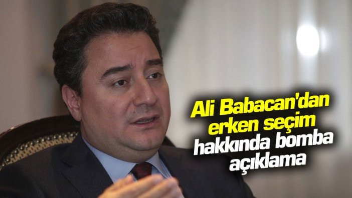 Ali Babacan'dan erken seçim hakkında bomba açıklama